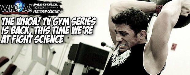The WHOA! TV Gym Series is BACK, this time we’re at Fight Science