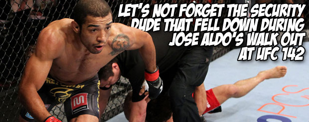 Let’s not forget the security dude that fell down during Jose Aldo’s walk out at UFC 142