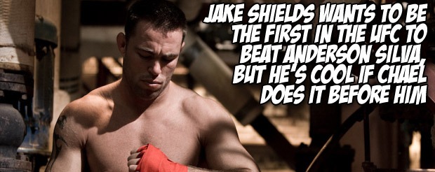 Jake Shields wants to be the first in the UFC to beat Anderson Silva, but he’s cool if Chael does it before him