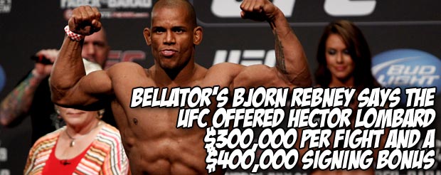 Bellator's Bjorn Rebney says the UFC offered Hector Lombard $300,000 per fight and a $400,000 signing bonus