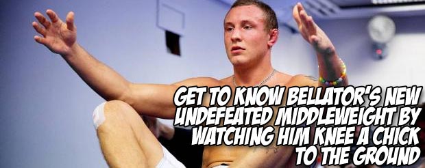 Get to know Bellator's new undefeated middleweight by watching him knee a chick to the ground