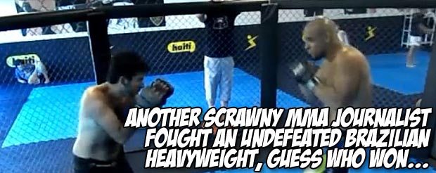 Another scrawny MMA journalist fought an undefeated Brazilian heavyweight, guess who won...
