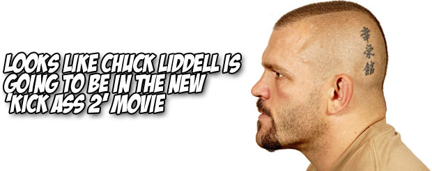Looks like Chuck Liddell is going to be in the new 'Kick Ass 2' movie