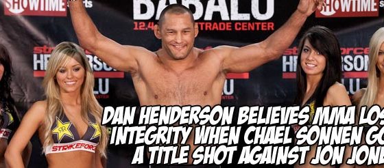 Dan Henderson believes MMA lost integrity when Chael Sonnen got a title shot against Jon Jones