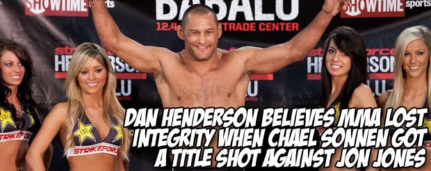 Dan Henderson believes MMA lost integrity when Chael Sonnen got a title shot against Jon Jones