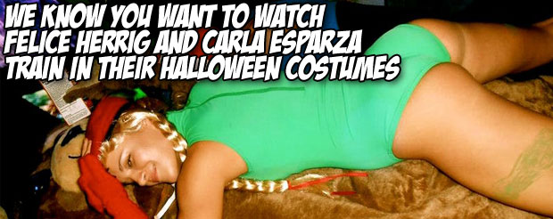 We know you want to watch Felice Herrig and Carla Esparza train in their Halloween costumes