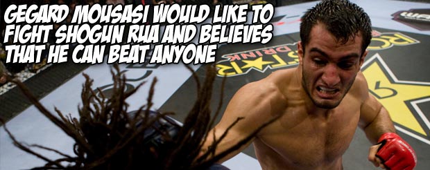 Gegard Mousasi would like to fight Shogun Rua and believes that he can beat anyone