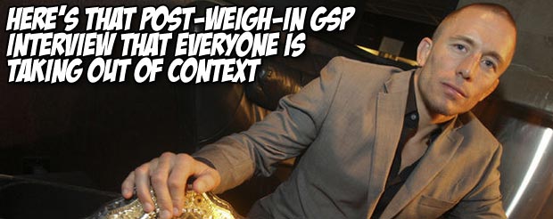 Here's that post-weigh-in GSP interview that everyone is taking out of context