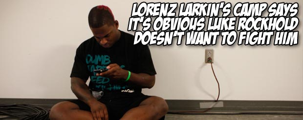 Lorenz Larkin's camp says it's obvious Luke Rockhold doesn't want to fight him