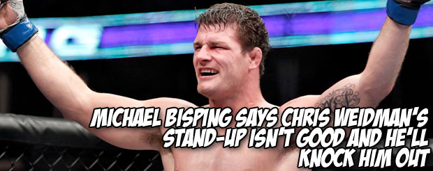 Michael Bisping says Chris Weidman's stand-up isn't good and he'll knock him out