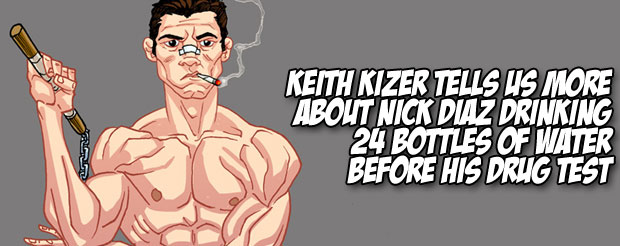 Keith Kizer tells us more about Nick Diaz drinking 24 bottles of water before his drug test