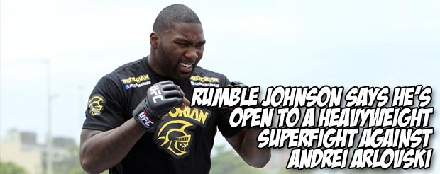 Rumble Johnson says he's open to a HEAVYWEIGHT superfight against Andrei Arlovski