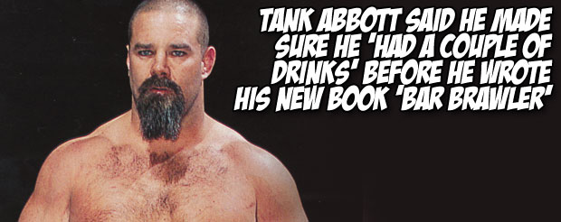 Tank Abbott said he made sure he 'had a couple of drinks' before he wrote his new book 'Bar Brawler'