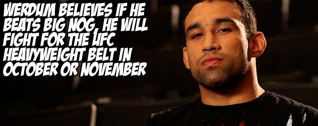 Werdum believes if he beats Big Nog, he will fight for the UFC heavyweight belt in October or November