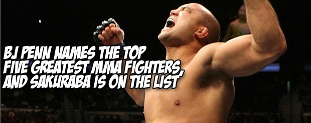 BJ Penn names the top five greatest MMA fighters, and Sakuraba is on the list