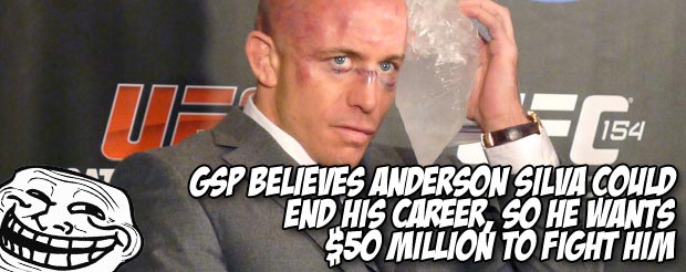 GSP believes Anderson Silva could end his career, so he wants $50 million to fight him