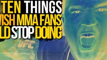 The Top Ten Things We Wish MMA Fans Would Stop Doing