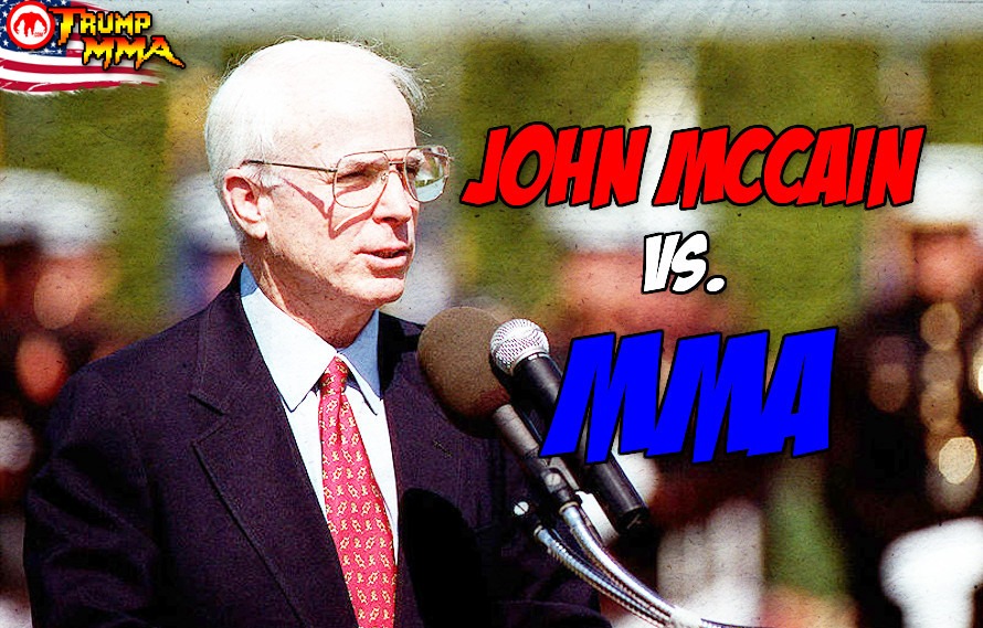 John McCain didn’t try to save MMA, he tried to kill it and that’s okay to say